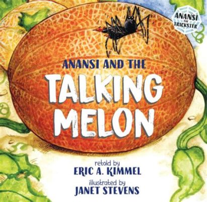  Anansi and the Talking Melon: An Intriguing Glimpse into 14th Century Nigerian Folklore!